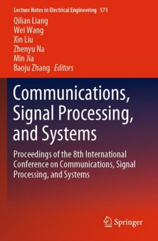 Communications, Signal Processing, and Systems : Proceedings of the 8th International Conference on Communications, Signal Processing, and Systems : 571 by Qilian Liang - Paperback