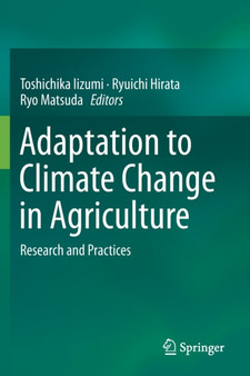 Adaptation to Climate Change in Agriculture : Research and Practices by Toshichika Iizumi - Paperback