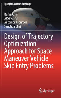 Design of Trajectory Optimization Approach for Space Maneuver Vehicle Skip Entry Problems by Runqi Chai - Hardback