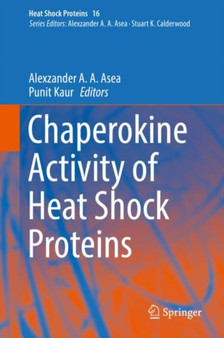 Chaperokine Activity of Heat Shock Proteins : 16 by Alexzander A.A. Asea - Hardback
