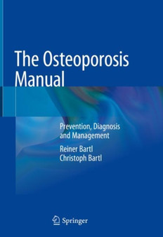 The Osteoporosis Manual : Prevention, Diagnosis and Management by Reiner Bartl - Hardback