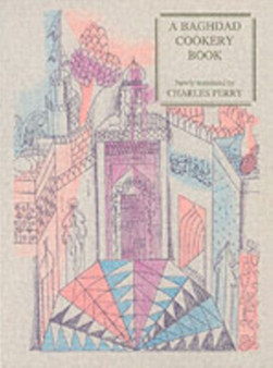 A Baghdad Cookery Book : Tthe Book of Dishes (Kitaab Al-oTabaikh)