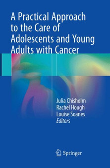 A Practical Approach to the Care of Adolescents and Young Adults with Cancer by Julia Chisholm - Paperback