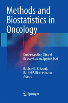 Methods and Biostatistics in Oncology : Understanding Clinical Research as an Applied Tool by Raphael.L.C Araujo - Paperback