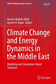 Climate Change and Energy Dynamics in the Middle East : Modeling and Simulation-Based Solutions by Hassan Qudrat-Ullah - Hardback