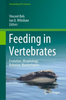 Feeding in Vertebrates : Evolution, Morphology, Behavior, Biomechanics by Vincent Bels - Hardback