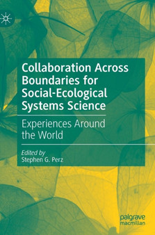 Collaboration Across Boundaries for Social-Ecological Systems Science : Experiences Around the World by Stephen G. Perz - Hardback