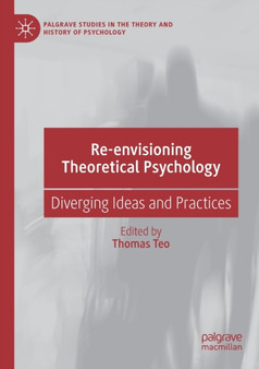 Re-envisioning Theoretical Psychology : Diverging Ideas and Practices by Thomas Teo - Paperback
