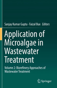 Application of Microalgae in Wastewater Treatment : Volume 2: Biorefinery Approaches of Wastewater Treatment by Sanjay Kumar Gupta - Paperback