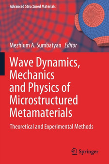 Wave Dynamics, Mechanics and Physics of Microstructured Metamaterials : Theoretical and Experimental Methods : 109 by Mezhlum A. Sumbatyan - Paperback
