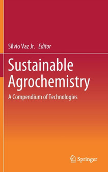 Sustainable Agrochemistry : A Compendium of Technologies by Silvio Vaz Jr. - Hardback
