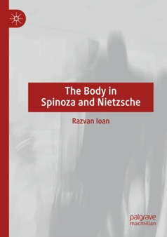 The Body in Spinoza and Nietzsche by Razvan Ioan - Paperback