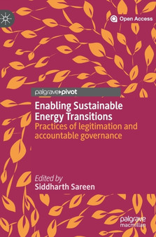 Enabling Sustainable Energy Transitions : Practices of legitimation and accountable governance by Siddharth Sareen - Hardback
