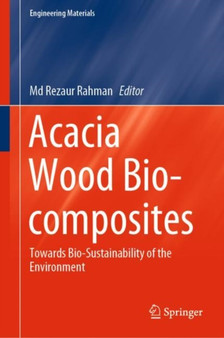 Acacia Wood Bio-composites : Towards Bio-Sustainability of the Environment by Md Rezaur Rahman - Hardback