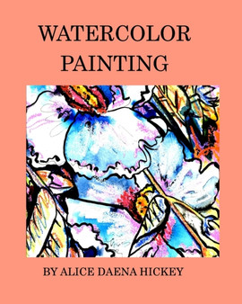Watercolor painting : watercolor by Alice Daena Hickey - Paperback