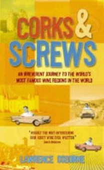 Corks and Screws : An Irreverent Journey to the World's Most Famous Vineyards