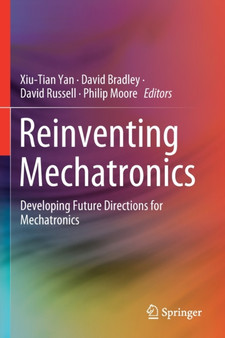 Reinventing Mechatronics : Developing Future Directions for Mechatronics by Xiu-Tian Yan - Paperback