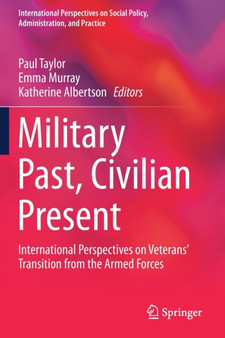 Military Past, Civilian Present : International Perspectives on Veterans' Transition from the Armed Forces by Paul Taylor - Paperback
