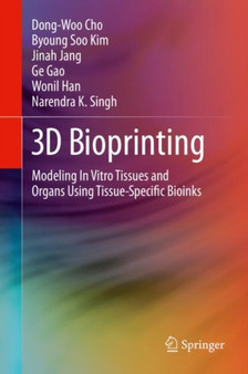3D Bioprinting : Modeling In Vitro Tissues and Organs Using Tissue-Specific Bioinks by Dong-Woo Cho - Hardback