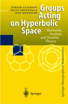 Groups Acting on Hyperbolic Space : Harmonic Analysis and Number Theory by Juergen Elstrodt - Paperback