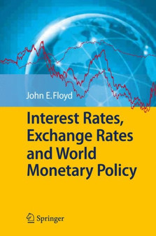 Interest Rates, Exchange Rates and World Monetary Policy by John E. Floyd - Hardback