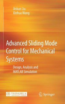 Advanced Sliding Mode Control for Mechanical Systems : Design, Analysis and MATLAB Simulation by Jinkun Liu - Hardback