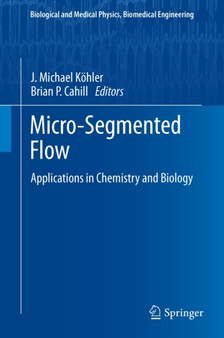 Micro-Segmented Flow : Applications in Chemistry and Biology by J.Michael Koehler - Hardback