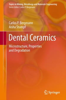 Dental Ceramics : Microstructure, Properties and Degradation by Carlos Bergmann - Hardback
