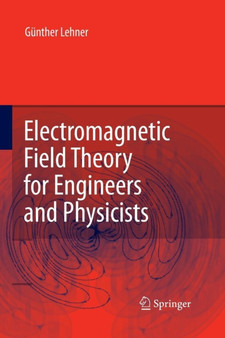Electromagnetic Field Theory for Engineers and Physicists by Gunther Lehner - Paperback
