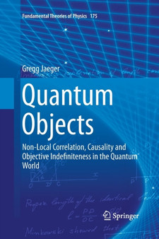 Quantum Objects : Non-Local Correlation, Causality and Objective Indefiniteness in the Quantum World : 175 by Gregg Jaeger - Paperback