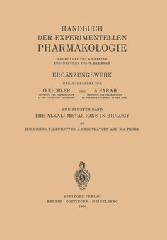 The Alkali Metal Ions in Biology : I. The Alkali Metal Ions in Isolated Systems and Tissues. II. The Alkali Metal Ions in the Organism : 13 by Hans H. Ussing - Paperback