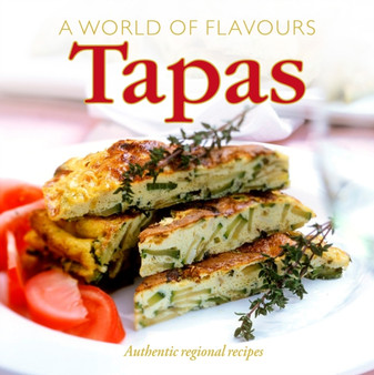 A World of Flavours Tapas : Authentic Regional Recipes
