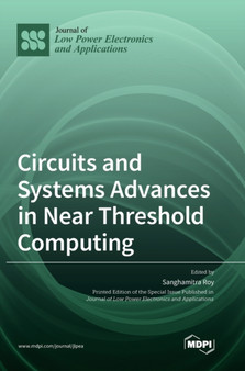 Circuits and Systems Advances in Near Threshold Computing by Sanghamitra Roy - Hardback