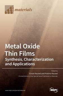 Metal Oxide Thin Films : Synthesis, Characterization and Applications: Synthesis, Characterization and Applications Editors Erwan Rauwel Protima Rauwel MDPI - by Erwan Rauwel - Hardback