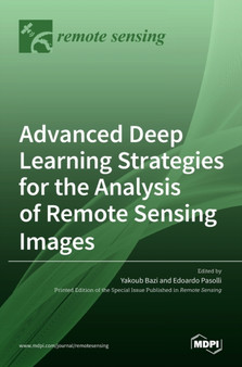 Advanced Deep Learning Strategies for the Analysis of Remote Sensing Images by Yakoub Bazi - Hardback