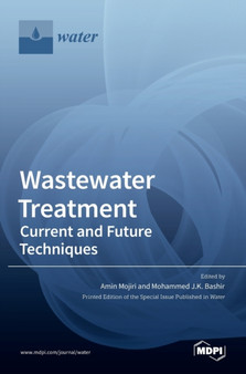 Wastewater Treatment : Current and Future Techniques by Amin Mojiri - Hardback