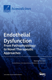 Endothelial Dysfunction : From Pathophysiology to Novel Therapeutic Approaches: From Pathophysiology to Novel Therapeutic Approaches by Byeong Hwa Jeon - Hardback