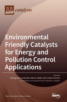 Environmental Friendly Catalysts for Energy and Pollution Control Applications by Jose Ignacio Lombrana - Hardback
