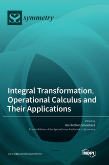 Integral Transformation, Operational Calculus and Their Applications by Hari Mohan Srivastava - Hardback