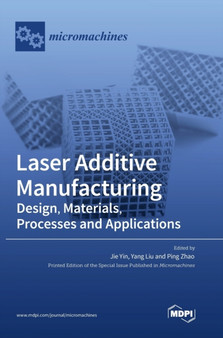 Laser Additive Manufacturing : Design, Materials, Processes and Applications by Jie Yin - Hardback