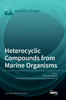 Heterocyclic Compounds from Marine Organisms by Asuncion Barbero - Hardback