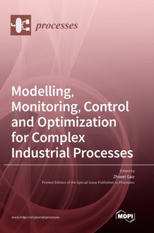 Modelling, Monitoring, Control and Optimization for Complex Industrial Processes by Zhiwei Gao - Hardback