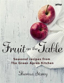 Fruit on the Table : Seasonal recipes from The Green Apron kitchen
