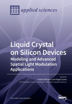 Liquid Crystal on Silicon Devices : Modeling and Advanced Spatial Light Modulation Applications by Andres Marquez - Paperback