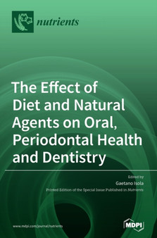 The Effect of Diet and Natural Agents on Oral, Periodontal Health and Dentistry by Gaetano Isola - Hardback