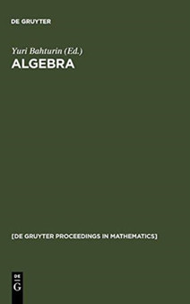 Algebra : Proceedings of the International Algebraic Conference on the Occasion of the 90th Birthday of A. G. Kurosh, Moscow, Russia, May 25-30, 1998 by Yuri Bahturin - Hardback