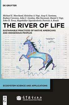 The River of Life : Sustainable Practices of Native Americans and Indigenous Peoples by Michael Marchand - Hardback
