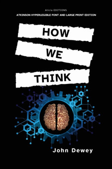 How We Think : Atkinson Hyperlegible Font and Large Print Edition by John Dewey - Paperback