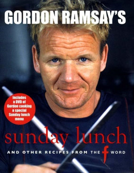 Gordon Ramsay's Sunday Lunch : And Other Recipes from "The F Word"