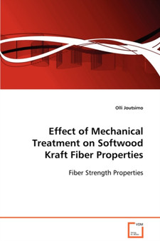 Effect of Mechanical Treatment on Softwood Kraft Fiber Properties by Olli Joutsimo - Paperback